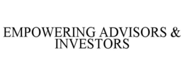 EMPOWERING ADVISORS & INVESTORS