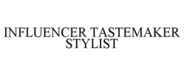 INFLUENCER TASTEMAKER STYLIST