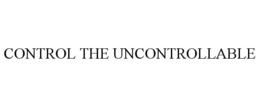 CONTROL THE UNCONTROLLABLE