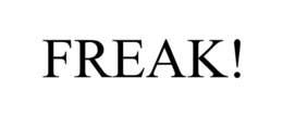 FREAK!