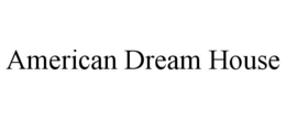 AMERICAN DREAM HOUSE