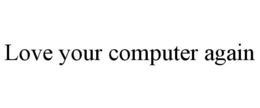 LOVE YOUR COMPUTER AGAIN