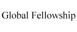 GLOBAL FELLOWSHIP