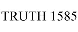 TRUTH 1585