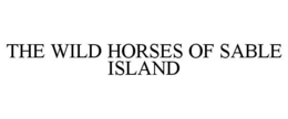 THE WILD HORSES OF SABLE ISLAND