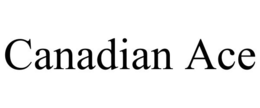 CANADIAN ACE