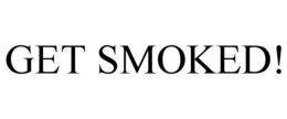 GET SMOKED!