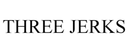 THREE JERKS