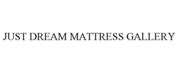 JUST DREAM MATTRESS GALLERY