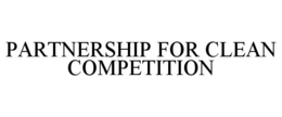PARTNERSHIP FOR CLEAN COMPETITION