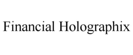 FINANCIAL HOLOGRAPHIX