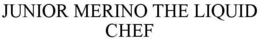 JUNIOR MERINO THE LIQUID CHEF