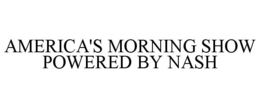 AMERICA'S MORNING SHOW POWERED BY NASH