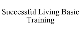 SUCCESSFUL LIVING BASIC TRAINING