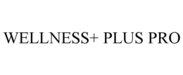 WELLNESS+ PLUS PRO