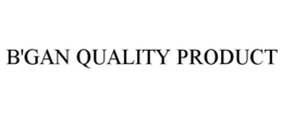 B'GAN QUALITY PRODUCT