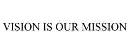 VISION IS OUR MISSION