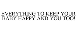 EVERYTHING TO KEEP YOUR BABY HAPPY AND YOU TOO!