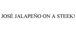 JOSÉ JALAPEÑO ON A STEEK!