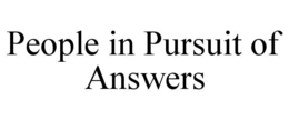 PEOPLE IN PURSUIT OF ANSWERS