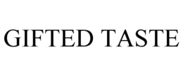 GIFTED TASTE
