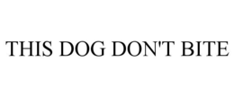 THIS DOG DON'T BITE