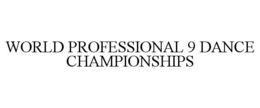 WORLD PROFESSIONAL 9 DANCE CHAMPIONSHIPS