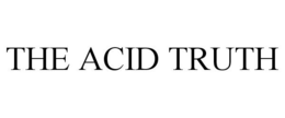 THE ACID TRUTH