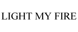 LIGHT MY FIRE
