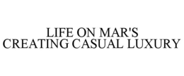 LIFE ON MAR'S CREATING CASUAL LUXURY