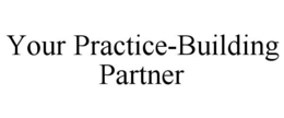 YOUR PRACTICE-BUILDING PARTNER
