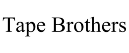 TAPE BROTHERS