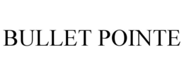 BULLET POINTE