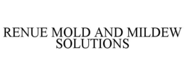RENUE MOLD AND MILDEW SOLUTIONS