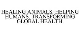 HEALING ANIMALS. HELPING HUMANS. TRANSFORMING GLOBAL HEALTH.