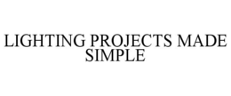 LIGHTING PROJECTS MADE SIMPLE