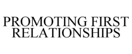 PROMOTING FIRST RELATIONSHIPS