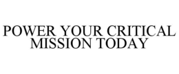 POWER YOUR CRITICAL MISSION TODAY