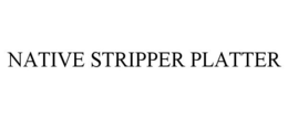 NATIVE STRIPPER PLATTER