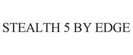 STEALTH 5 BY EDGE