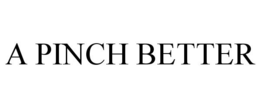 A PINCH BETTER