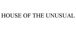 HOUSE OF THE UNUSUAL