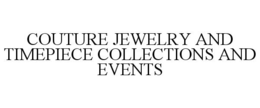 COUTURE JEWELRY AND TIMEPIECE COLLECTIONS AND EVENTS
