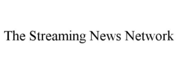 THE STREAMING NEWS NETWORK