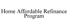HOME AFFORDABLE REFINANCE PROGRAM