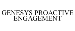 GENESYS PROACTIVE ENGAGEMENT
