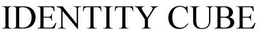 IDENTITY CUBE