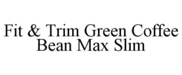 FIT & TRIM GREEN COFFEE BEAN MAX SLIM