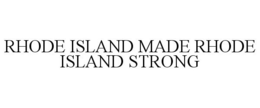 RHODE ISLAND MADE RHODE ISLAND STRONG