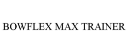 BOWFLEX MAX TRAINER